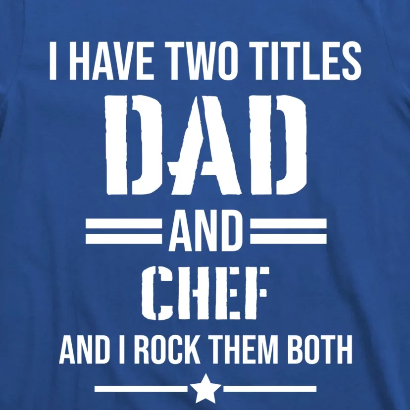 I Have Two Titles Dad And Chef Funny Cooking Father Gift T-Shirt