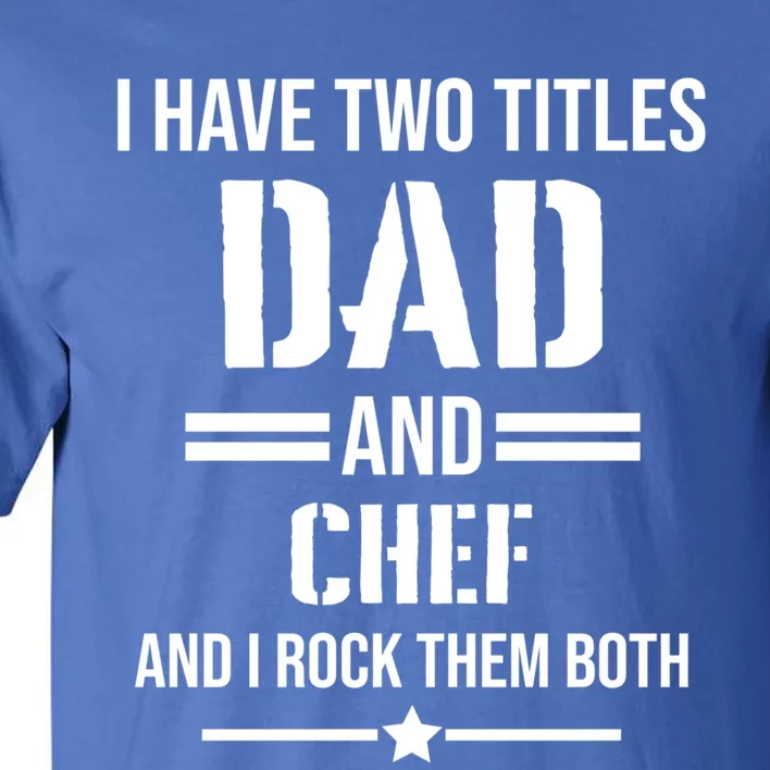 I Have Two Titles Dad And Chef Funny Cooking Father Gift Tall T-Shirt