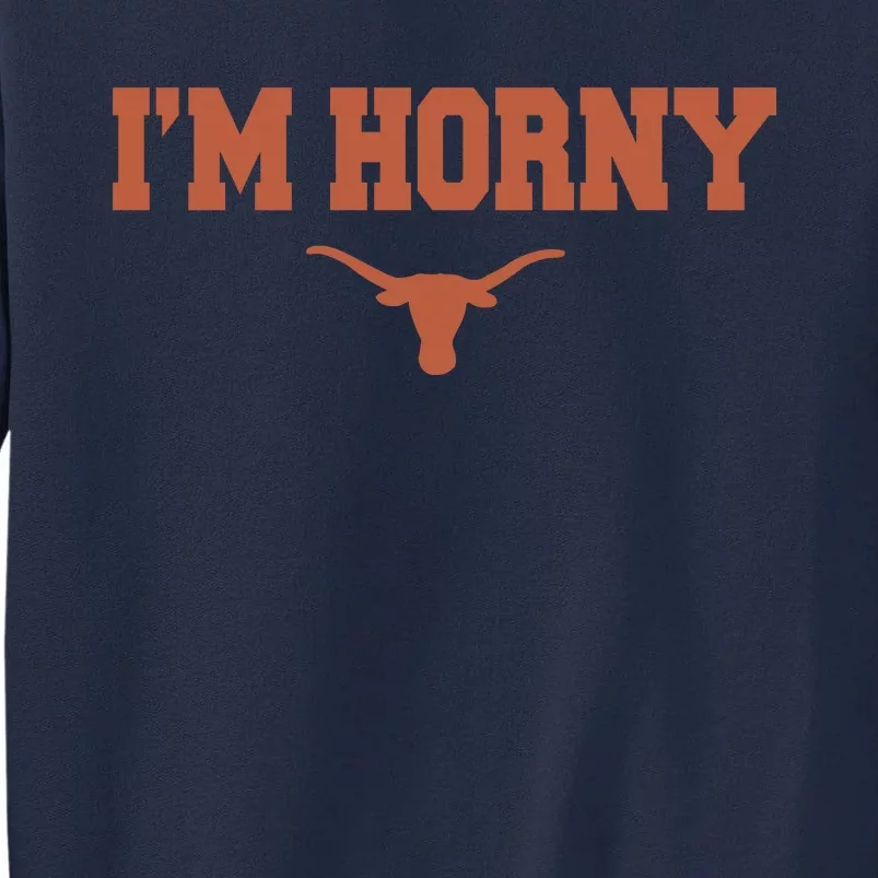 I’m Horny Texas Tall Sweatshirt