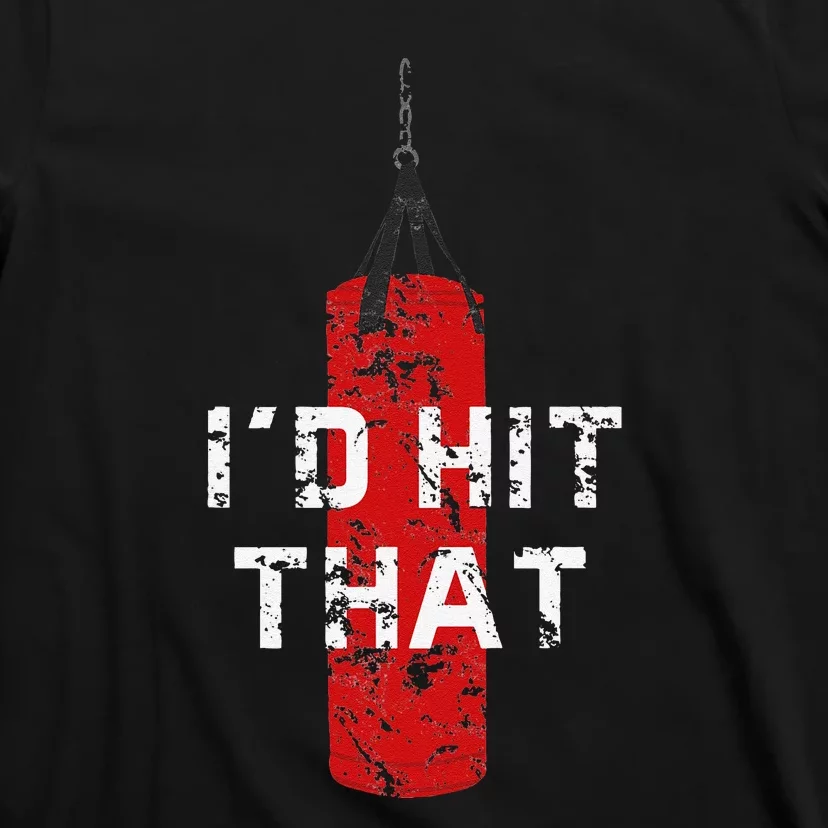 I'd Hit That Funny Boxing Gift Idea Quote Boxing T-Shirt