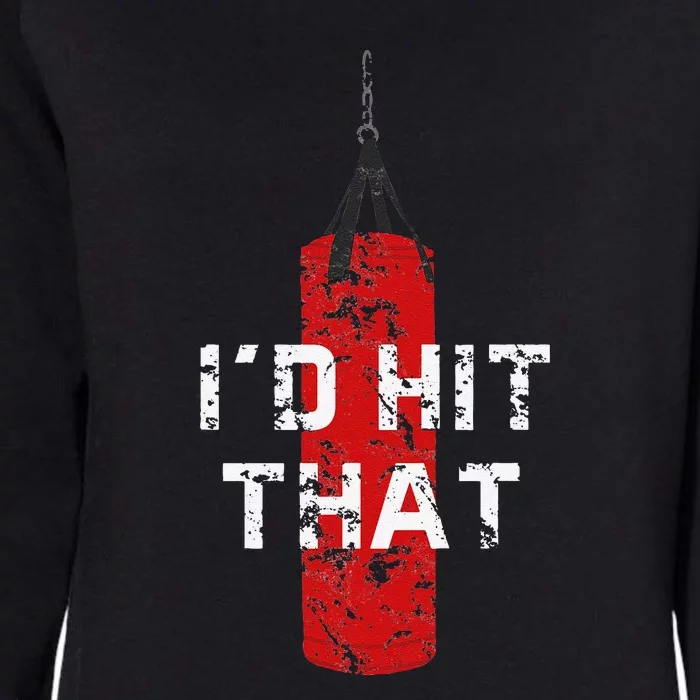 I'd Hit That Funny Boxing Gift Idea Quote Boxing Womens California Wash Sweatshirt