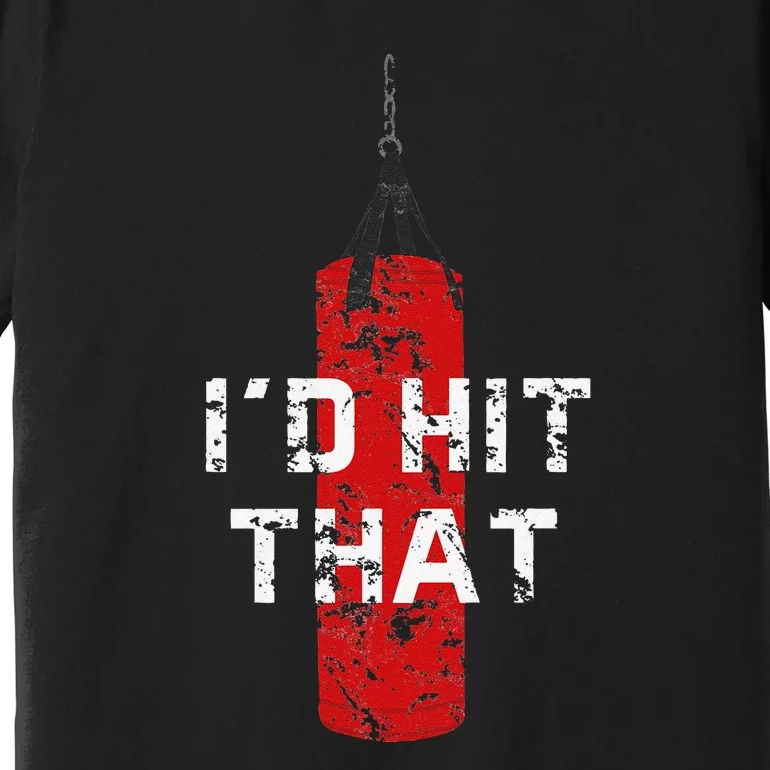 I'd Hit That Funny Boxing Gift Idea Quote Boxing Premium T-Shirt