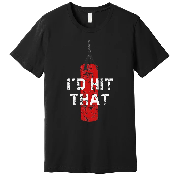 I'd Hit That Funny Boxing Gift Idea Quote Boxing Premium T-Shirt