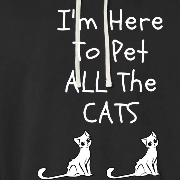 Im Here To Pet All The Cats Men Women Garment-Dyed Fleece Hoodie