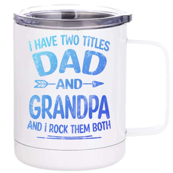 I Have Two Titles Dad And Grandpa Funny Fathers Day Grandpa Gift Front & Back 12oz Stainless Steel Tumbler Cup