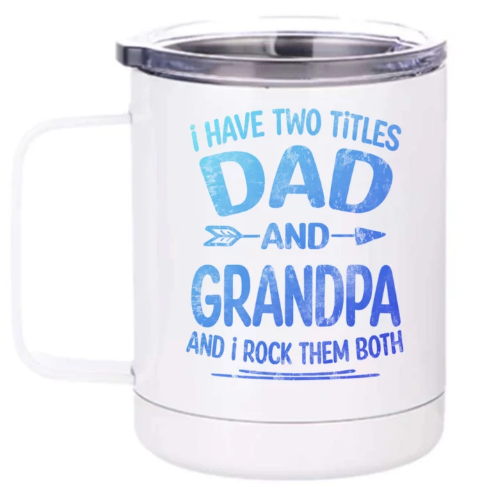 I Have Two Titles Dad And Grandpa Funny Fathers Day Grandpa Gift Front & Back 12oz Stainless Steel Tumbler Cup