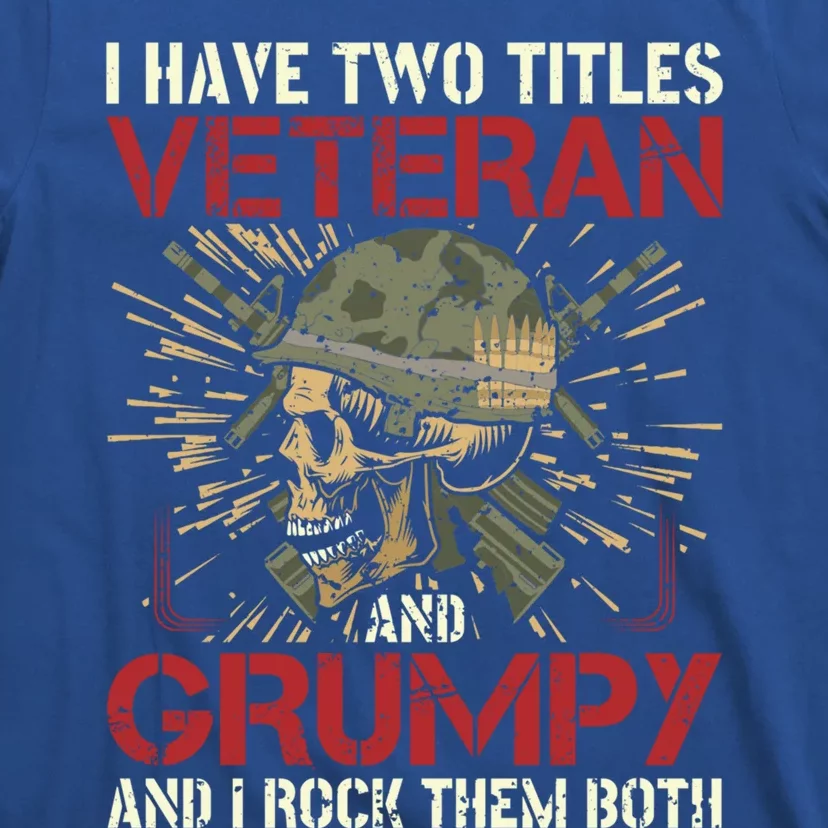 I Have Two Titles Veteran And A Grumpy Veterans Day Meaningful Gift T-Shirt