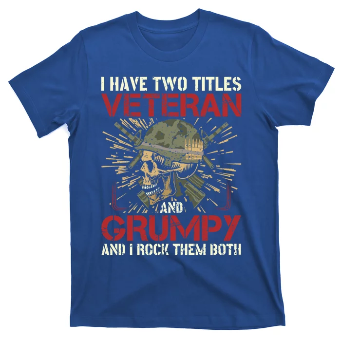 I Have Two Titles Veteran And A Grumpy Veterans Day Meaningful Gift T-Shirt