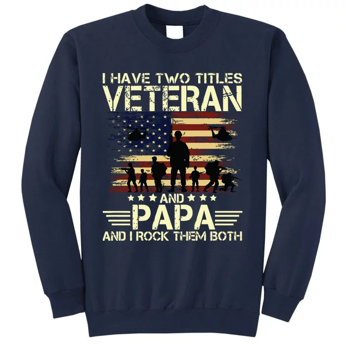 I Have Two Titles Veteran And Papa Usa American Flag Premium Tall Sweatshirt