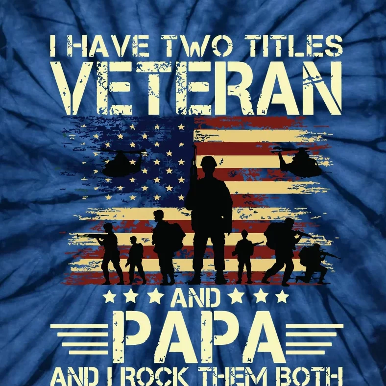 I Have Two Titles Veteran And Papa Usa American Flag Premium Tie-Dye T-Shirt