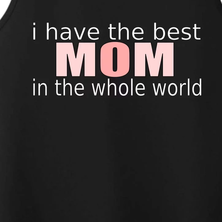 I Have The Best Mom In The World Mothers Day Gift Performance Tank