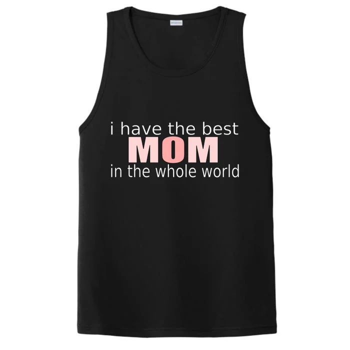 I Have The Best Mom In The World Mothers Day Gift Performance Tank