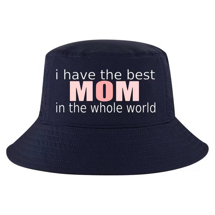 I Have The Best Mom In The World Mothers Day Gift Cool Comfort Performance Bucket Hat