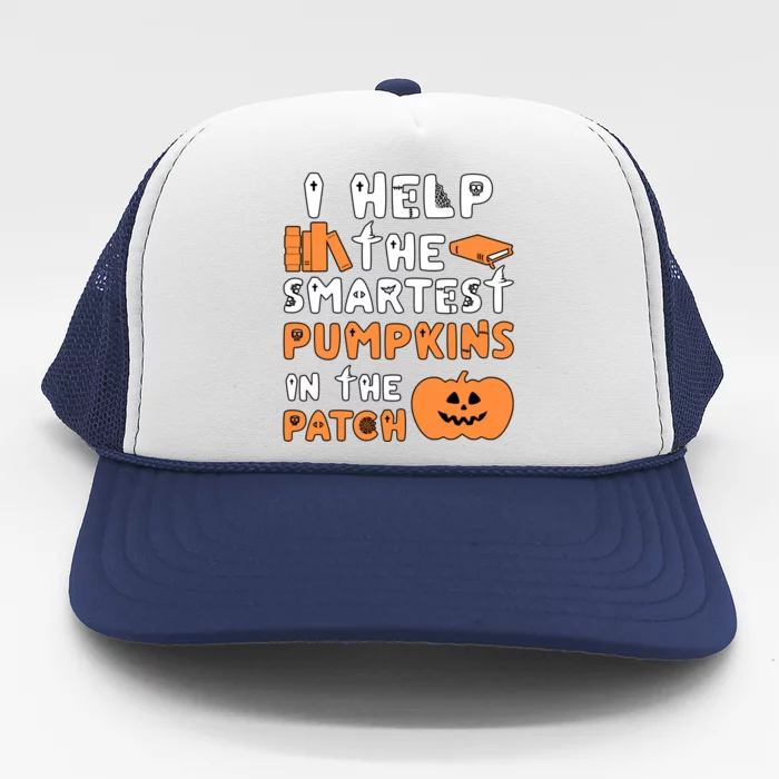 I Help The Smartest Pumpkins In The Patch Gift Trucker Hat