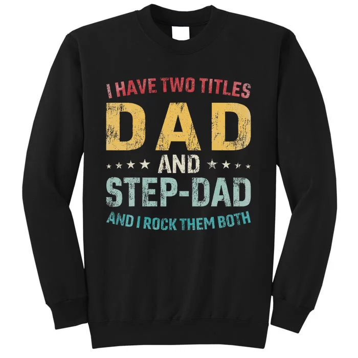 I Have Two Titles Dad And Step Dad Fathers Day Step Dad Tall Sweatshirt