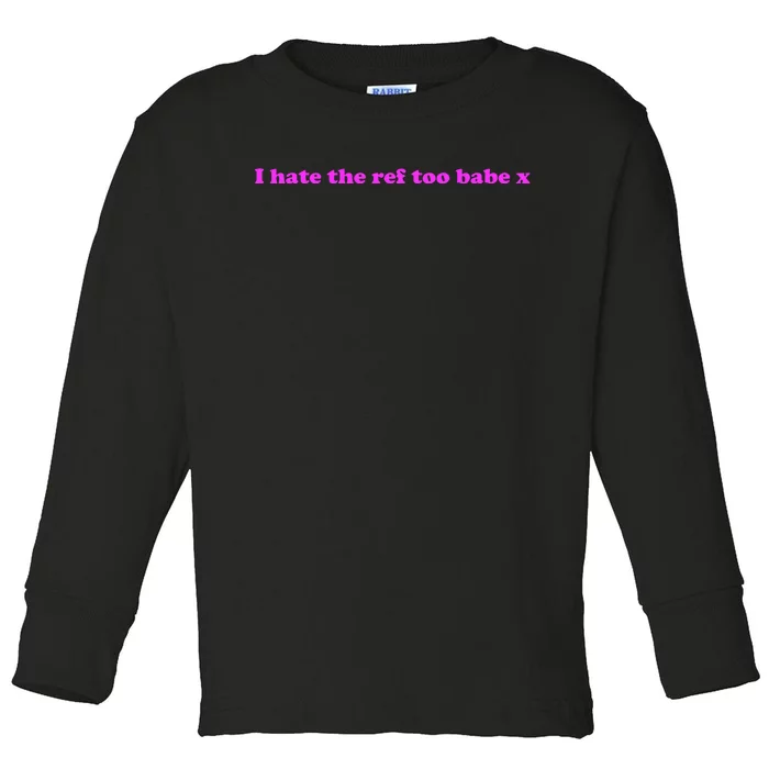 I Hate The Ref Too Babe Toddler Long Sleeve Shirt