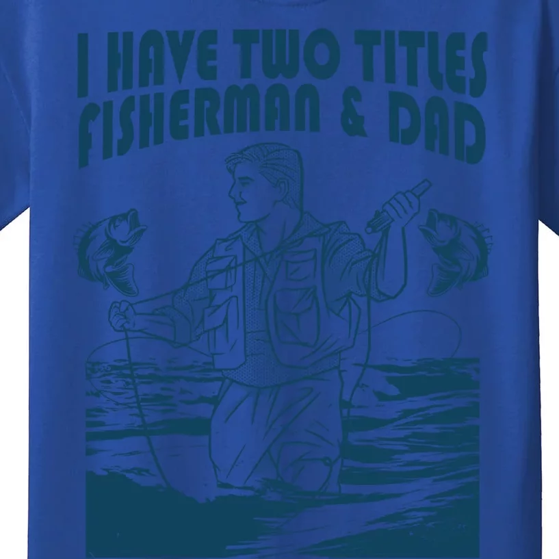 I Have Two Titles Fisher And Dad Bass Fishing Fathers Day Gift Kids T-Shirt