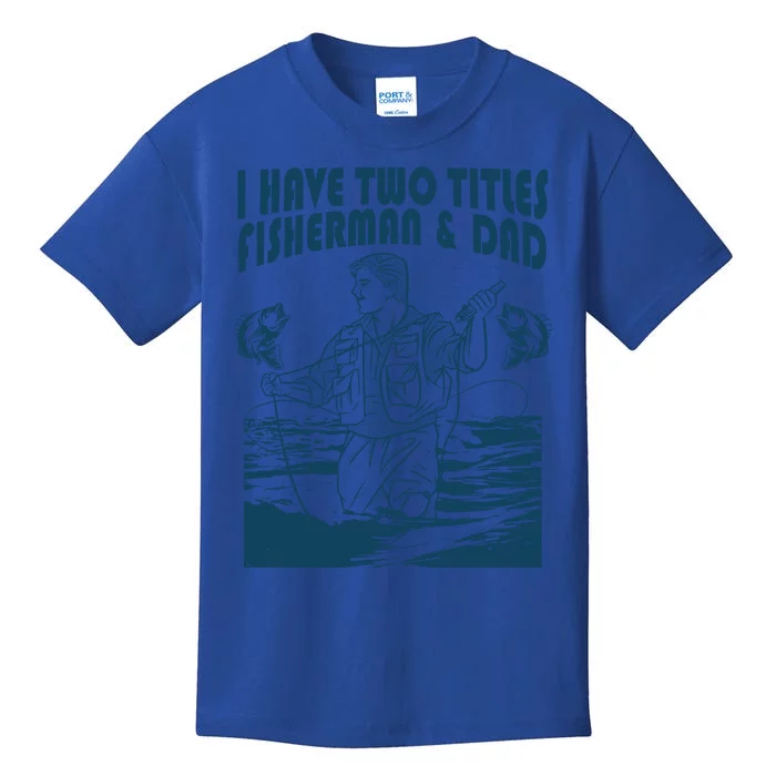 I Have Two Titles Fisher And Dad Bass Fishing Fathers Day Gift Kids T-Shirt