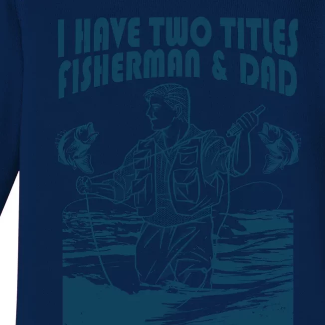 I Have Two Titles Fisher And Dad Bass Fishing Fathers Day Gift Baby Long Sleeve Bodysuit