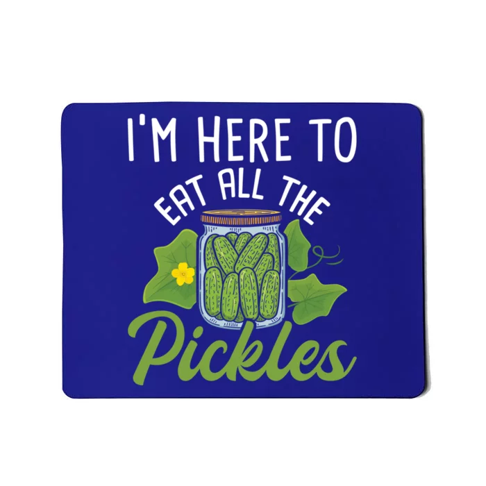 I'm Here To Eat All The Pickles Cool Gift Pickle Cucumber Vegetarian Great Gift Mousepad