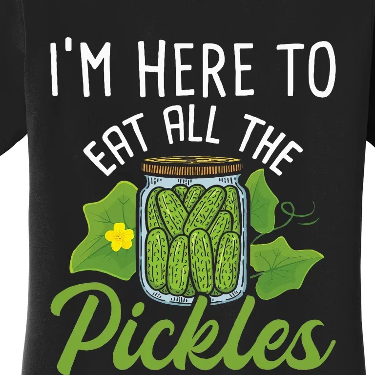 IM Here To Eat All The Pickles Pickle Cucumber Vegetarian Women's T-Shirt