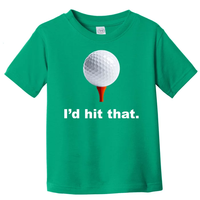 I'd Hit That Funny Golf Toddler T-Shirt