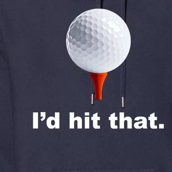 I'd Hit That Funny Golf Premium Hoodie