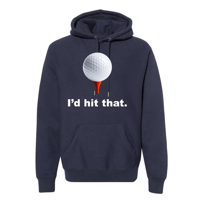 I'd Hit That Funny Golf Premium Hoodie