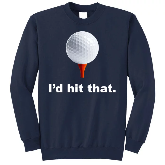 I'd Hit That Funny Golf Tall Sweatshirt