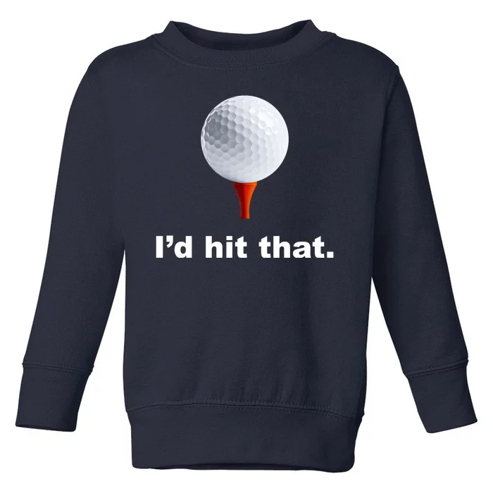 I'd Hit That Funny Golf Toddler Sweatshirt