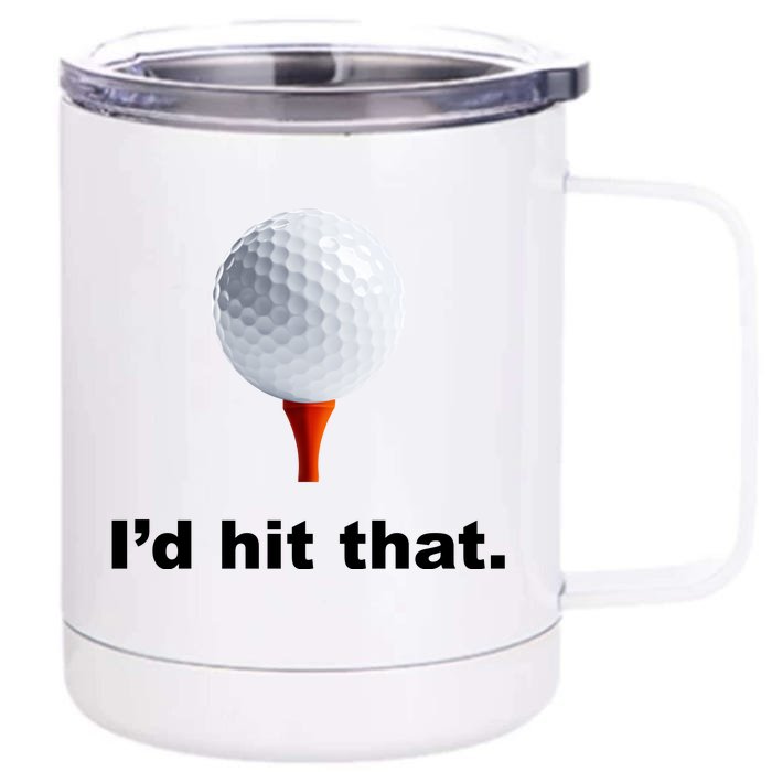 I'd Hit That Funny Golf Front & Back 12oz Stainless Steel Tumbler Cup