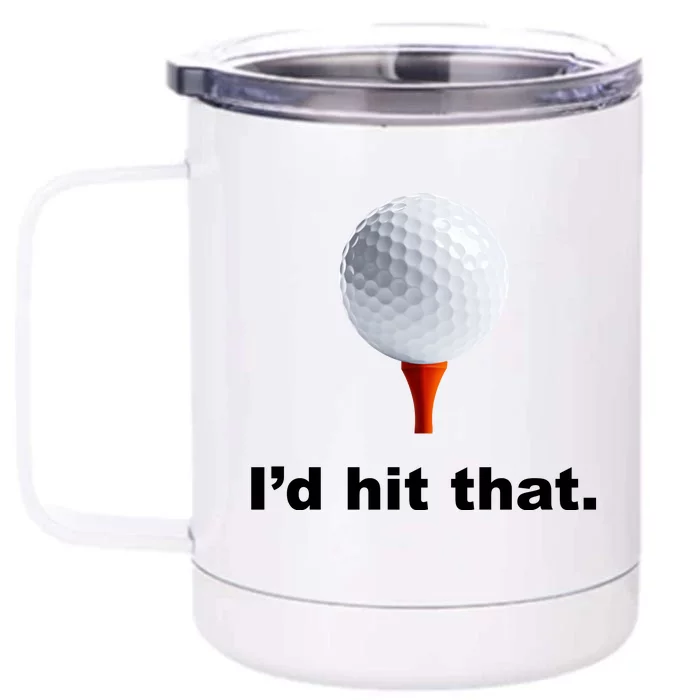 I'd Hit That Funny Golf Front & Back 12oz Stainless Steel Tumbler Cup