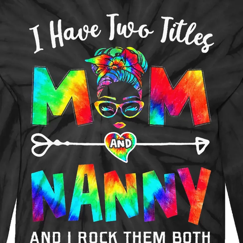 I Have Two Titles Mom And Nanny Mother's Day Gifts Tie-Dye Long Sleeve Shirt