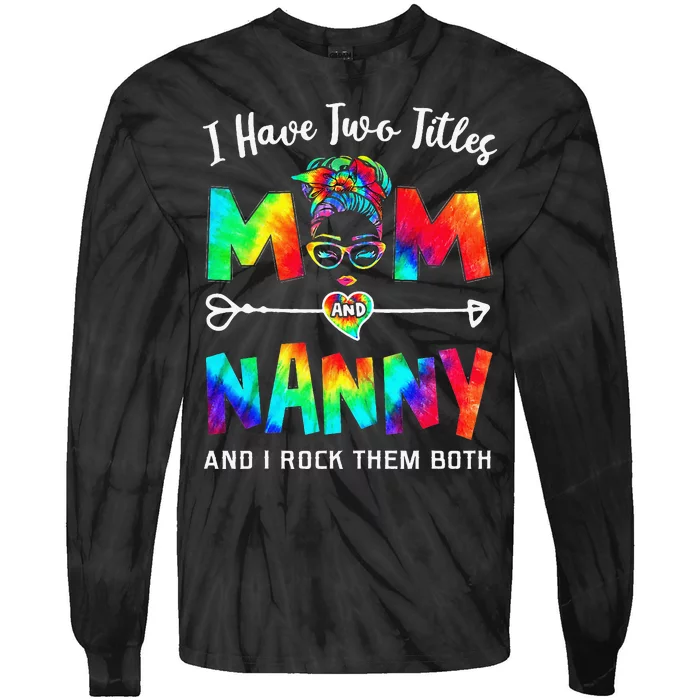 I Have Two Titles Mom And Nanny Mother's Day Gifts Tie-Dye Long Sleeve Shirt