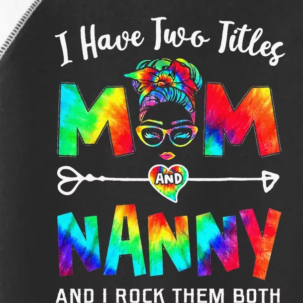 I Have Two Titles Mom And Nanny Mother's Day Gifts Toddler Fine Jersey T-Shirt