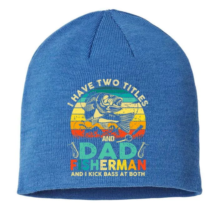 I Have Two Titles Fisher Dad Bass Fishing Fathers Day Cool Gift 8 1/2in Sustainable Knit Beanie