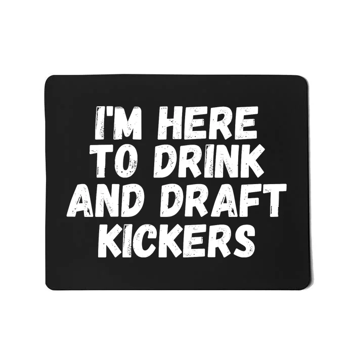 I’m Here To Drink And Draft Kickers, Funny Fantasy Football Mousepad