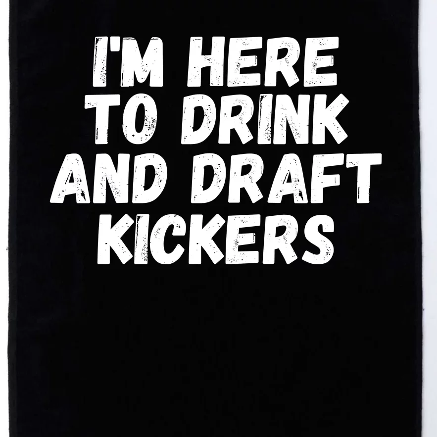 I’m Here To Drink And Draft Kickers, Funny Fantasy Football Platinum Collection Golf Towel