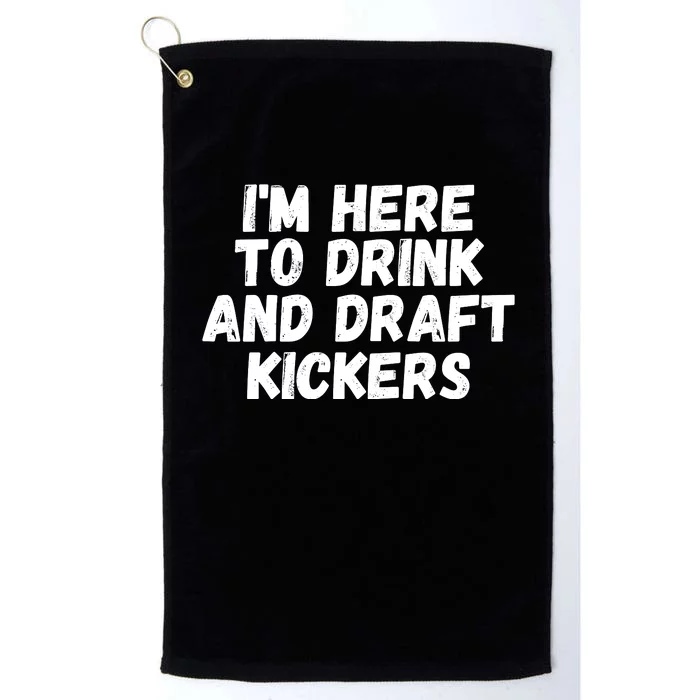 I’m Here To Drink And Draft Kickers, Funny Fantasy Football Platinum Collection Golf Towel