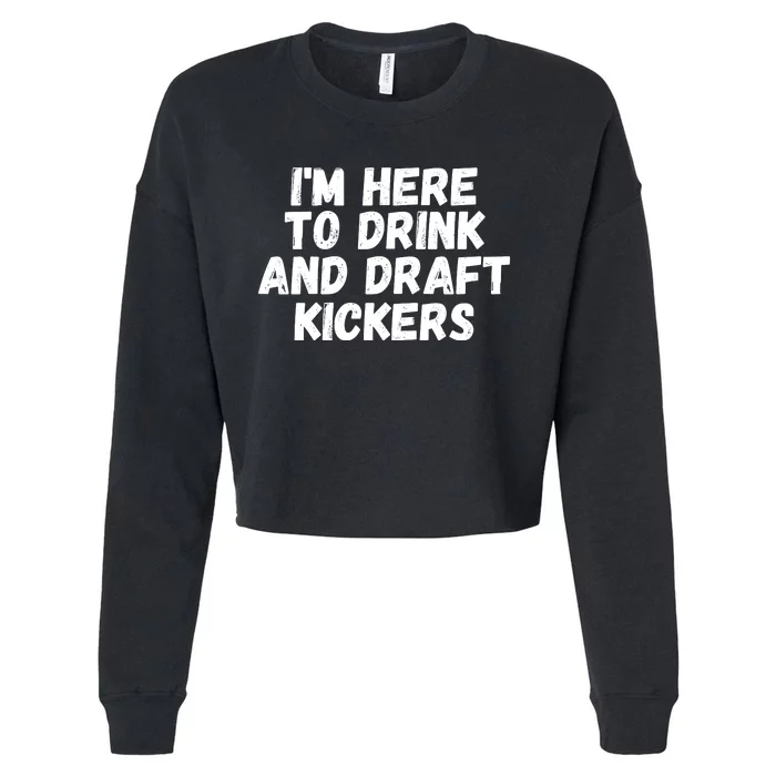 I’m Here To Drink And Draft Kickers, Funny Fantasy Football Cropped Pullover Crew