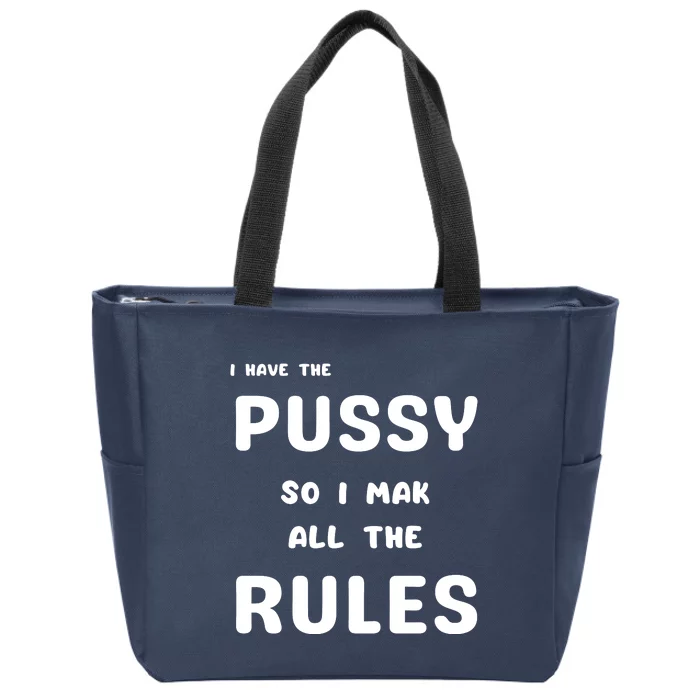 I Have The Pussy So I Make All The Rules Zip Tote Bag