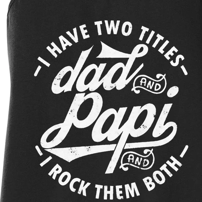 I Have Two Titles Dad and Papi I Rock Them Both gift Papi Women's Racerback Tank