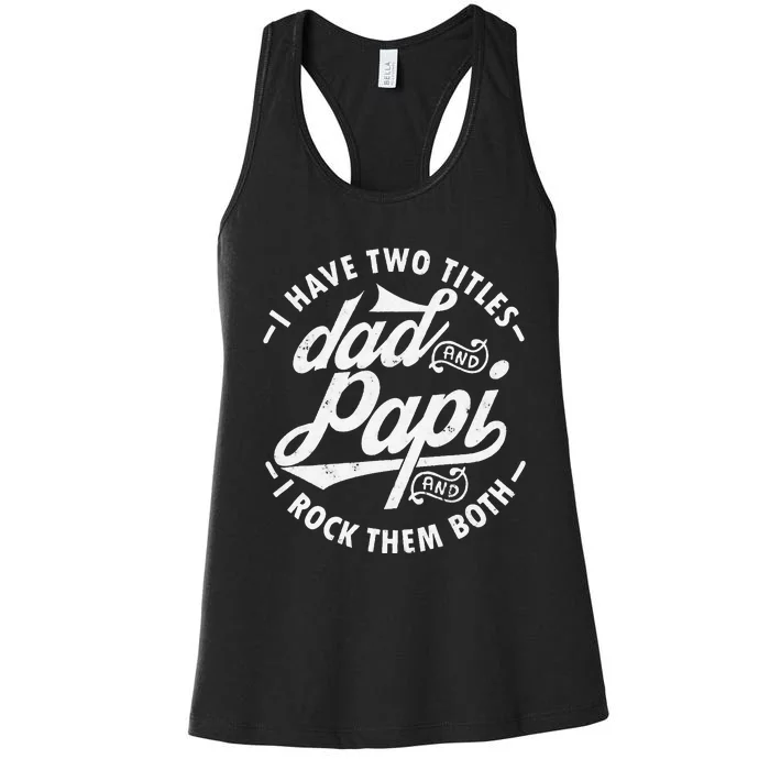 I Have Two Titles Dad and Papi I Rock Them Both gift Papi Women's Racerback Tank