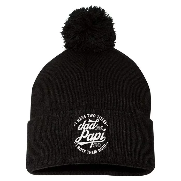 I Have Two Titles Dad and Papi I Rock Them Both gift Papi Pom Pom 12in Knit Beanie