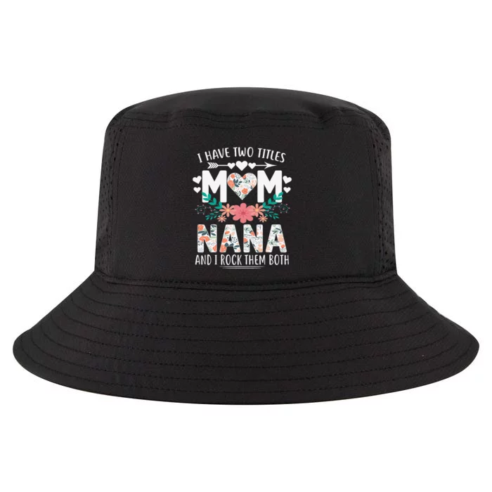 I Have Two Titles Mom And Nana Mother's Day Gift Cool Comfort Performance Bucket Hat