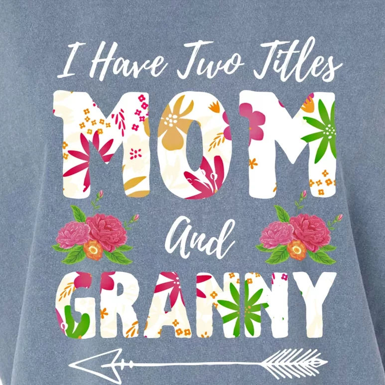 I Have Two Titles Mom And Granny Mother's Day Flowers Meaningful Gift Garment-Dyed Women's Muscle Tee