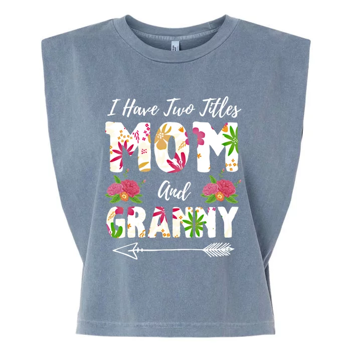 I Have Two Titles Mom And Granny Mother's Day Flowers Meaningful Gift Garment-Dyed Women's Muscle Tee