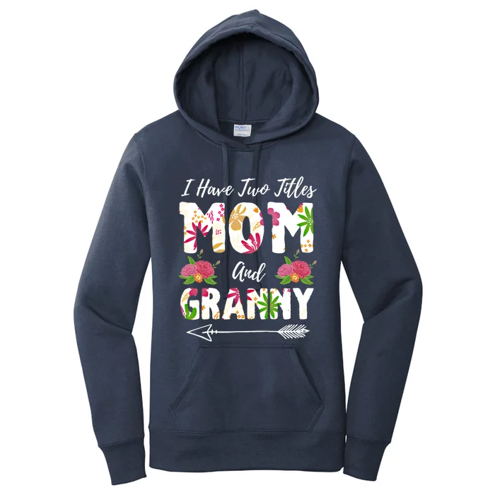 I Have Two Titles Mom And Granny Mother's Day Flowers Meaningful Gift Women's Pullover Hoodie