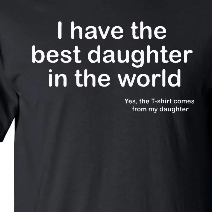 I Have The Best Daughter In The World Gift Dad Tall T-Shirt