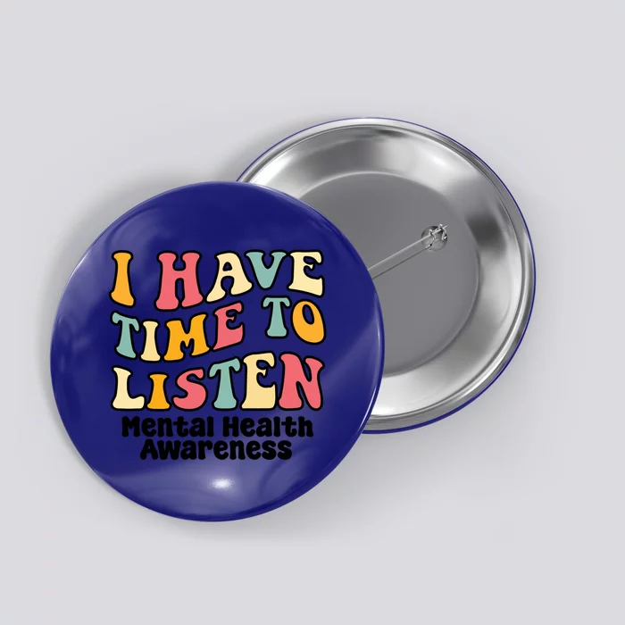 I Have Time To Listen Tal Health Awareness Gift Button